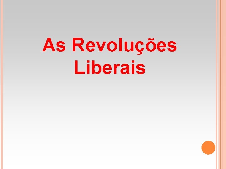 As Revolues Liberais Origens As Revoltas Liberais ocorreram