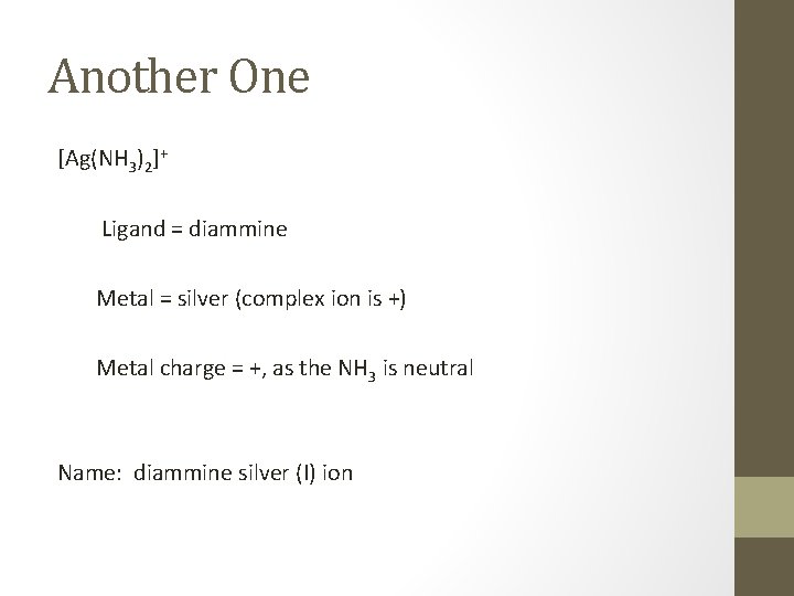 Another One [Ag(NH 3)2]+ Ligand = diammine Metal = silver (complex ion is +)