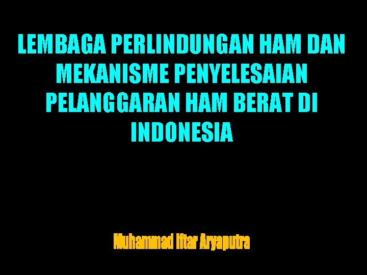 LEMBAGA PERLINDUNGAN HAM DAN MEKANISME PENYELESAIAN PELANGGARAN HAM BERAT DI INDONESIA 