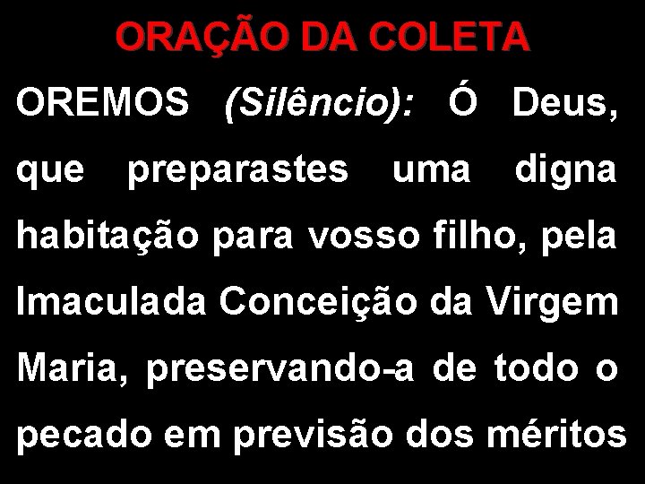 ORAÇÃO DA COLETA OREMOS (Silêncio): Ó Deus, que preparastes uma digna habitação para vosso