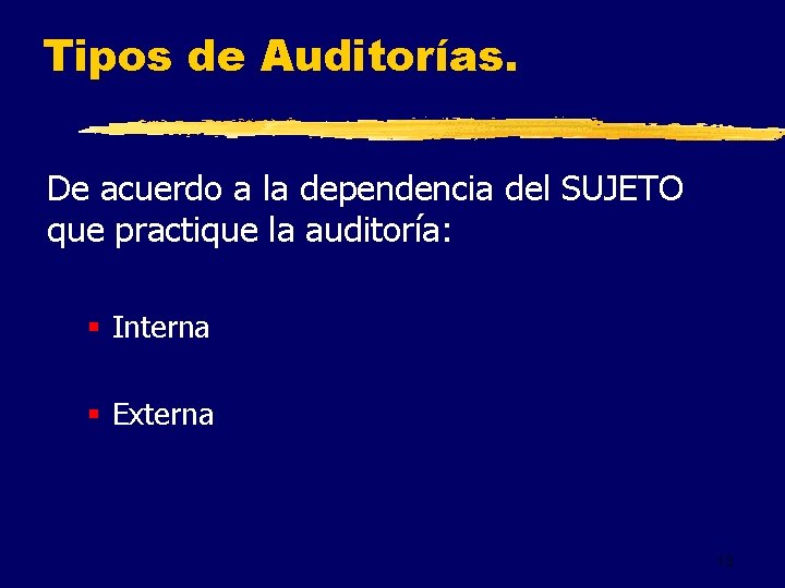 Tipos de Auditorías. De acuerdo a la dependencia del SUJETO que practique la auditoría: