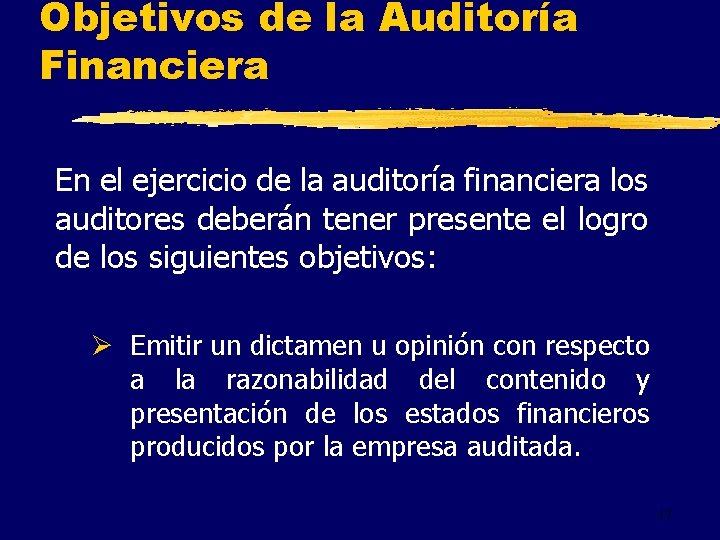 Objetivos de la Auditoría Financiera En el ejercicio de la auditoría financiera los auditores