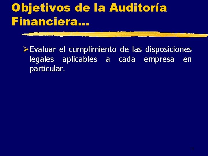 Objetivos de la Auditoría Financiera. . . ØEvaluar el cumplimiento de las disposiciones legales