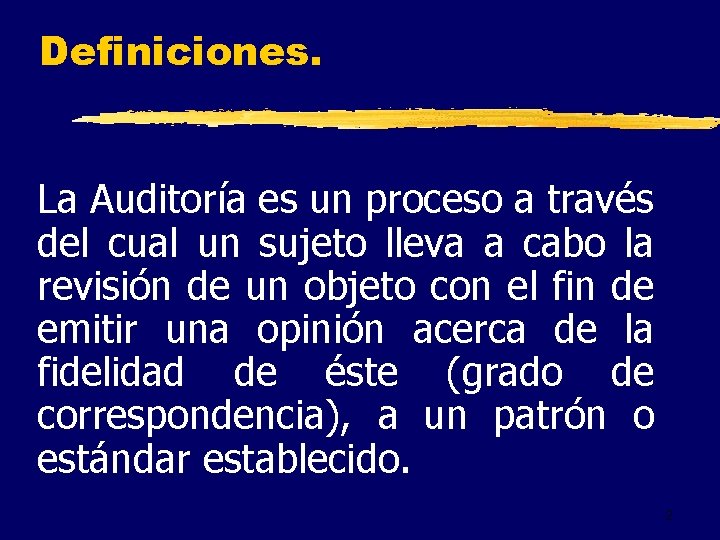 Definiciones. La Auditoría es un proceso a través del cual un sujeto lleva a