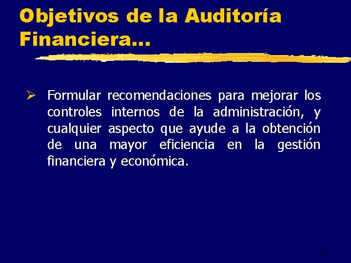 Objetivos de la Auditoría Financiera. . . Ø Formular recomendaciones para mejorar los controles