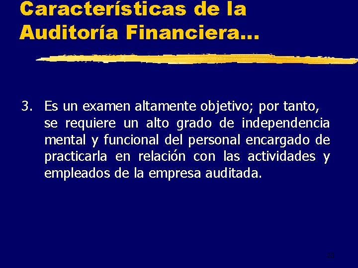 Características de la Auditoría Financiera. . . 3. Es un examen altamente objetivo; por