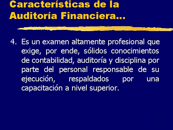 Características de la Auditoría Financiera. . . 4. Es un examen altamente profesional que