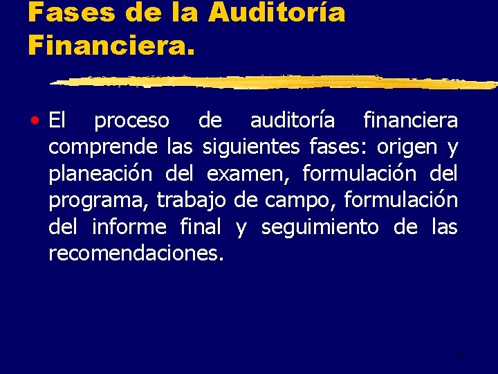 Fases de la Auditoría Financiera. • El proceso de auditoría financiera comprende las siguientes