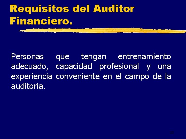 Requisitos del Auditor Financiero. Personas que tengan entrenamiento adecuado, capacidad profesional y una experiencia