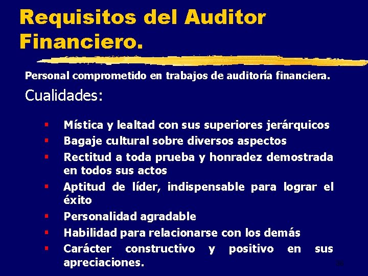 Requisitos del Auditor Financiero. Personal comprometido en trabajos de auditoría financiera. Cualidades: § §