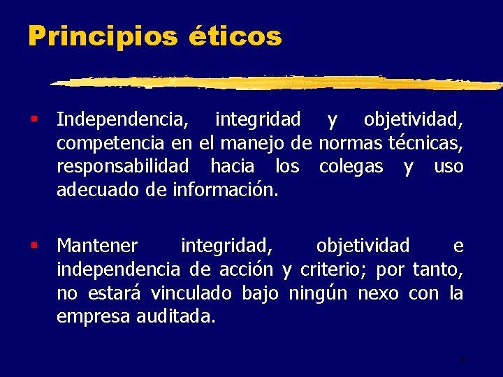 Principios éticos § Independencia, integridad y objetividad, competencia en el manejo de normas técnicas,