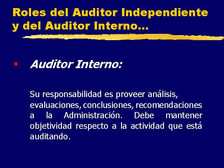 Roles del Auditor Independiente y del Auditor Interno. . . § Auditor Interno: Su