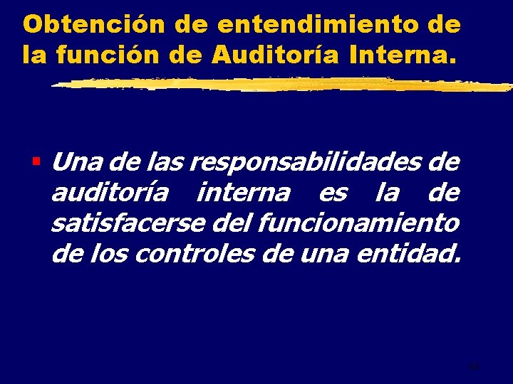 Obtención de entendimiento de la función de Auditoría Interna. § Una de las responsabilidades