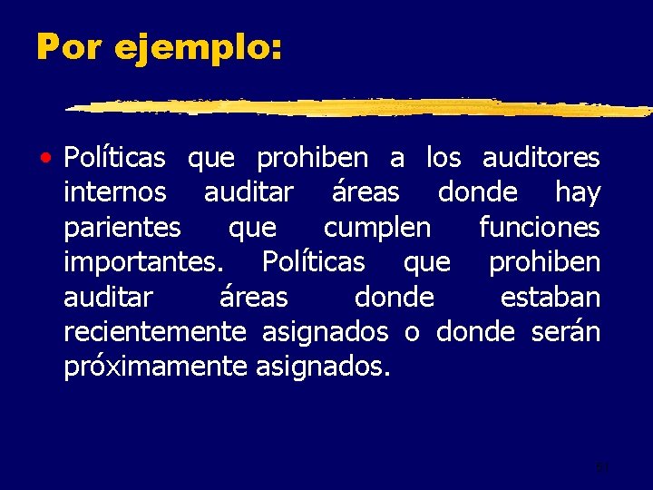 Por ejemplo: • Políticas que prohiben a los auditores internos auditar áreas donde hay