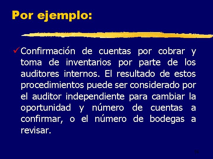 Por ejemplo: ü Confirmación de cuentas por cobrar y toma de inventarios por parte