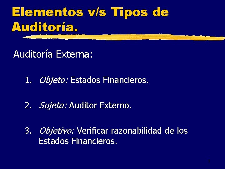 Elementos v/s Tipos de Auditoría Externa: 1. Objeto: Estados Financieros. 2. Sujeto: Auditor Externo.