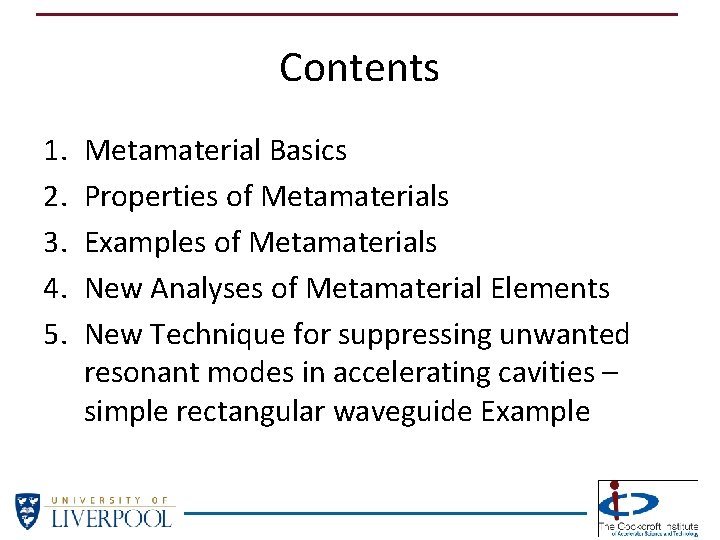Contents 1. 2. 3. 4. 5. Metamaterial Basics Properties of Metamaterials Examples of Metamaterials Contents 1. 2. 3. 4. 5. Metamaterial Basics Properties of Metamaterials Examples of Metamaterials