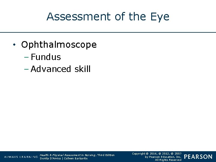 Assessment of the Eye • Ophthalmoscope – Fundus – Advanced skill Health & Physical