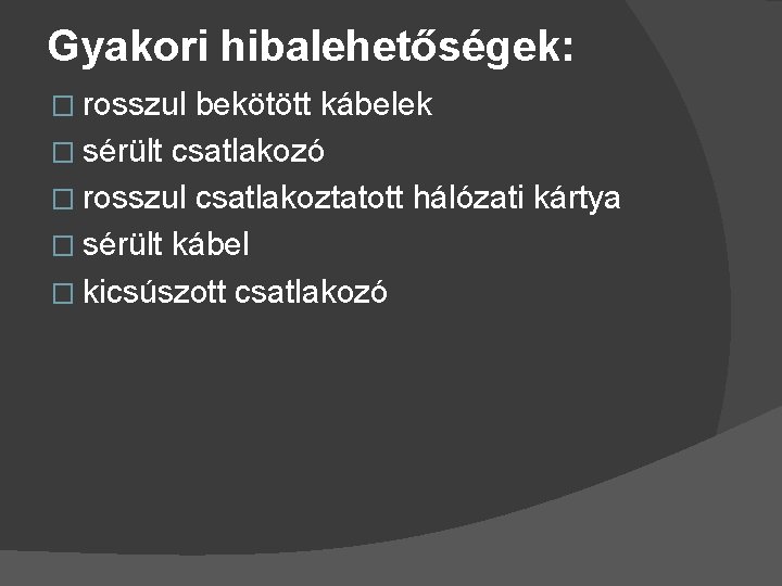 Gyakori hibalehetőségek: � rosszul bekötött kábelek � sérült csatlakozó � rosszul csatlakoztatott hálózati kártya