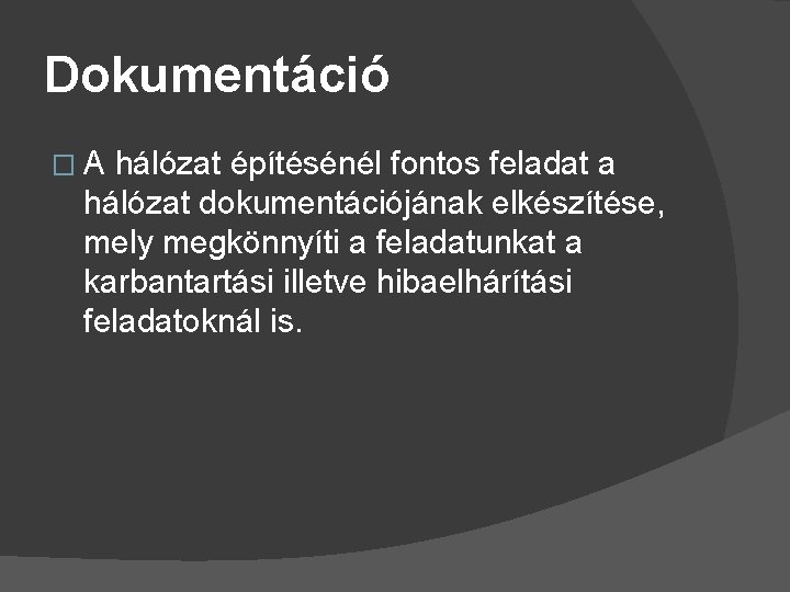 Dokumentáció � A hálózat építésénél fontos feladat a hálózat dokumentációjának elkészítése, mely megkönnyíti a