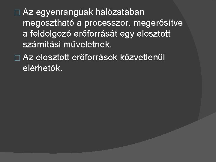 � Az egyenrangúak hálózatában megosztható a processzor, megerősítve a feldolgozó erőforrását egy elosztott számítási