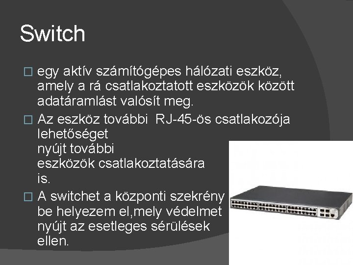 Switch egy aktív számítógépes hálózati eszköz, amely a rá csatlakoztatott eszközök között adatáramlást valósít