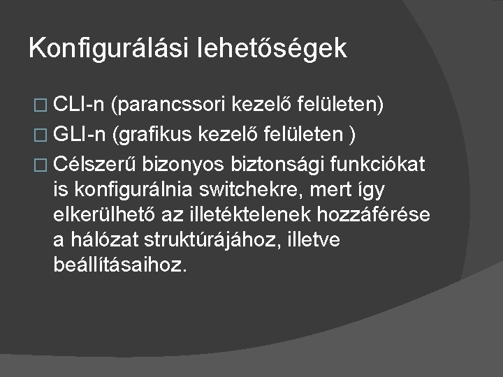 Konfigurálási lehetőségek � CLI-n (parancssori kezelő felületen) � GLI-n (grafikus kezelő felületen ) �