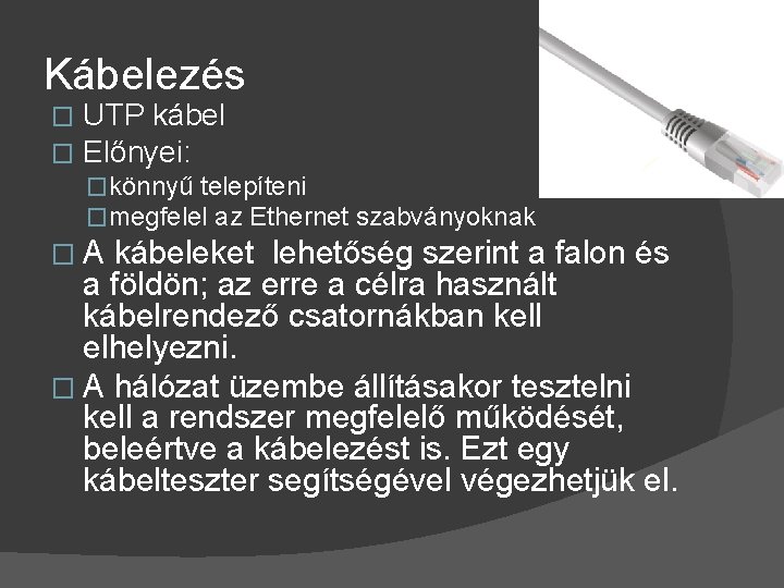 Kábelezés � � UTP kábel Előnyei: �könnyű telepíteni �megfelel az Ethernet szabványoknak � A