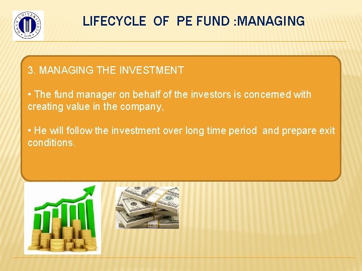 LIFECYCLE OF PE FUND : MANAGING 3. MANAGING THE INVESTMENT • The fund manager