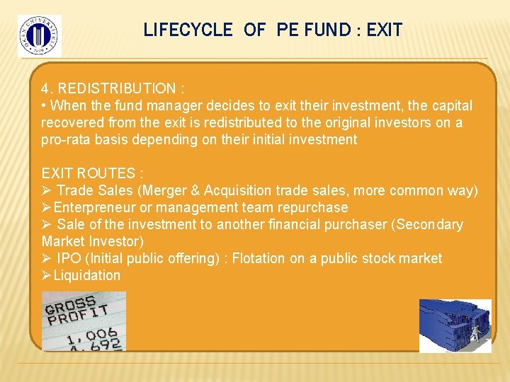 LIFECYCLE OF PE FUND : EXIT 4. REDISTRIBUTION : • When the fund manager
