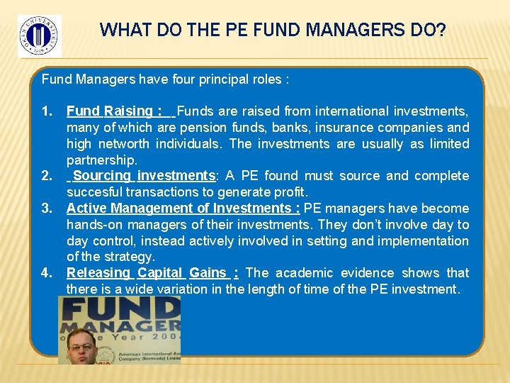 WHAT DO THE PE FUND MANAGERS DO? Fund Managers have four principal roles :