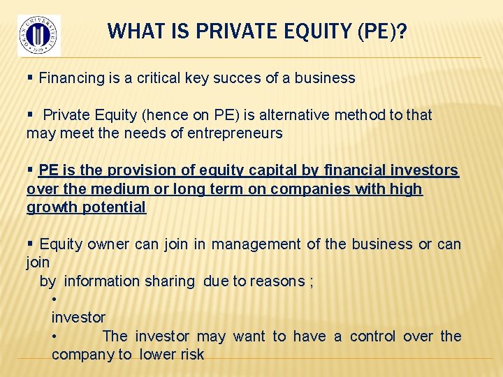 WHAT IS PRIVATE EQUITY (PE)? § Financing is a critical key succes of a