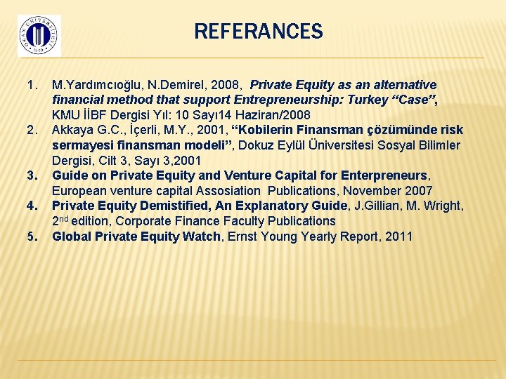 REFERANCES 1. 2. 3. 4. 5. M. Yardımcıoğlu, N. Demirel, 2008, Private Equity as