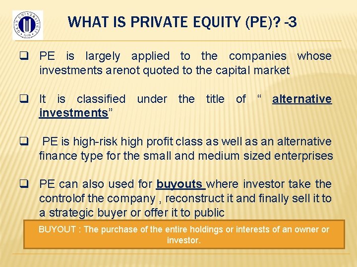 WHAT IS PRIVATE EQUITY (PE)? -3 q PE is largely applied to the companies