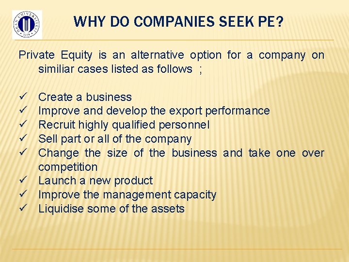 WHY DO COMPANIES SEEK PE? Private Equity is an alternative option for a company