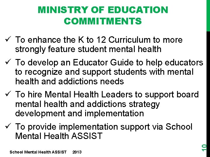 MINISTRY OF EDUCATION COMMITMENTS School Mental Health ASSIST 2013 10 ü To enhance the