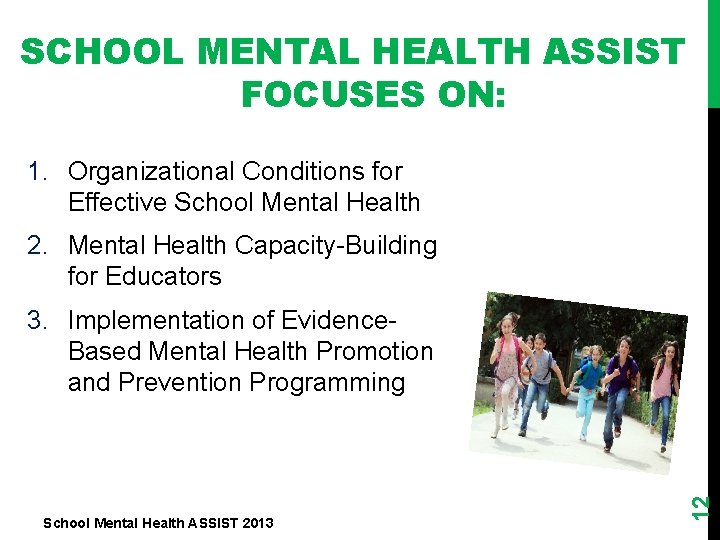 SCHOOL MENTAL HEALTH ASSIST FOCUSES ON: 1. Organizational Conditions for Effective School Mental Health