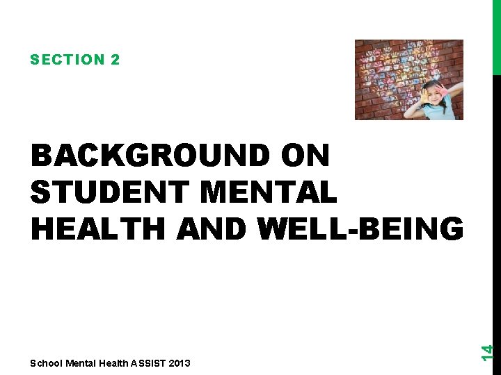 SECTION 2 School Mental Health ASSIST 2013 14 BACKGROUND ON STUDENT MENTAL HEALTH AND