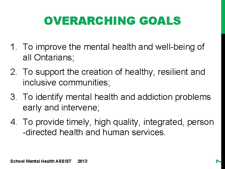 OVERARCHING GOALS 1. To improve the mental health and well-being of all Ontarians; 2.