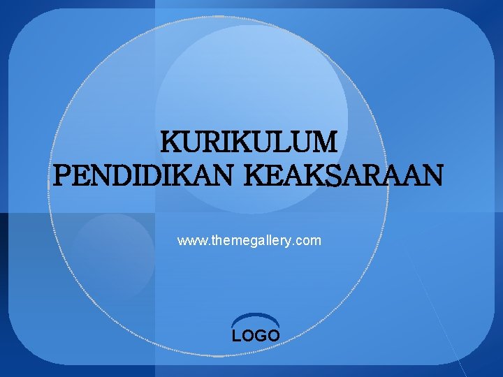 KURIKULUM PENDIDIKAN KEAKSARAAN www. themegallery. com LOGO 