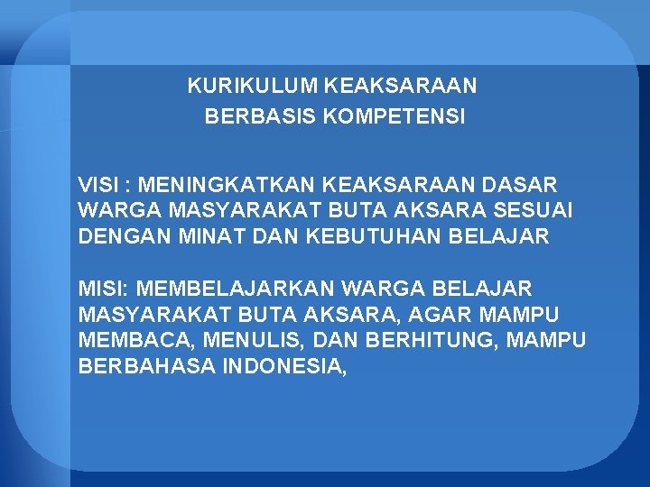 KURIKULUM KEAKSARAAN BERBASIS KOMPETENSI VISI : MENINGKATKAN KEAKSARAAN DASAR WARGA MASYARAKAT BUTA AKSARA SESUAI