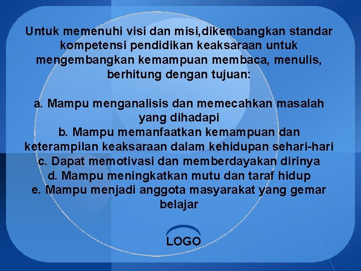Untuk memenuhi visi dan misi, dikembangkan standar kompetensi pendidikan keaksaraan untuk mengembangkan kemampuan membaca,
