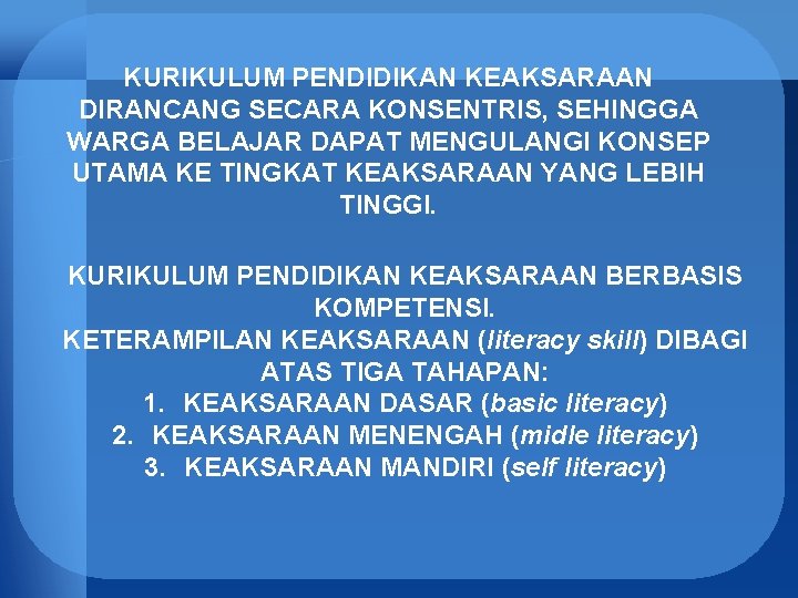 KURIKULUM PENDIDIKAN KEAKSARAAN DIRANCANG SECARA KONSENTRIS, SEHINGGA WARGA BELAJAR DAPAT MENGULANGI KONSEP UTAMA KE