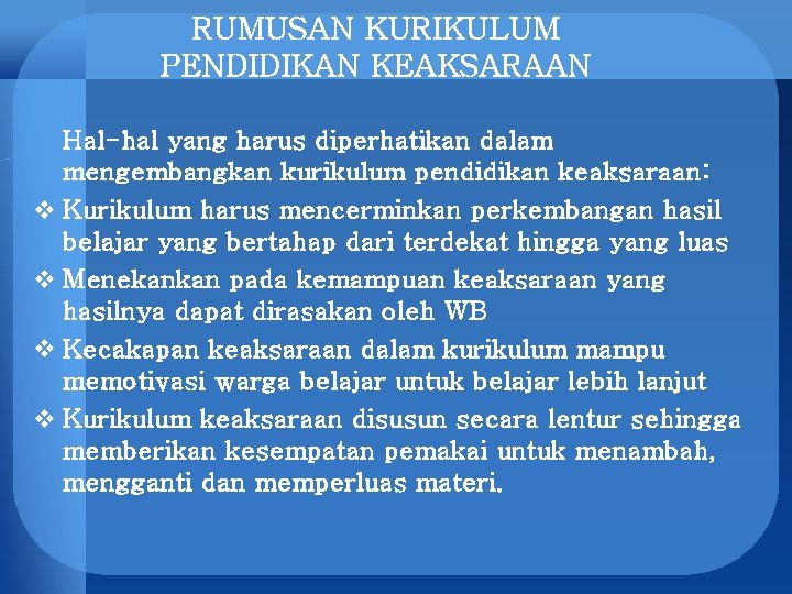 RUMUSAN KURIKULUM PENDIDIKAN KEAKSARAAN Hal-hal yang harus diperhatikan dalam mengembangkan kurikulum pendidikan keaksaraan: v