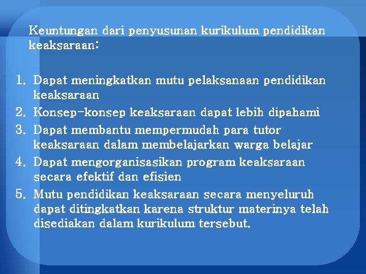 Keuntungan dari penyusunan kurikulum pendidikan keaksaraan: 1. Dapat meningkatkan mutu pelaksanaan pendidikan keaksaraan 2.
