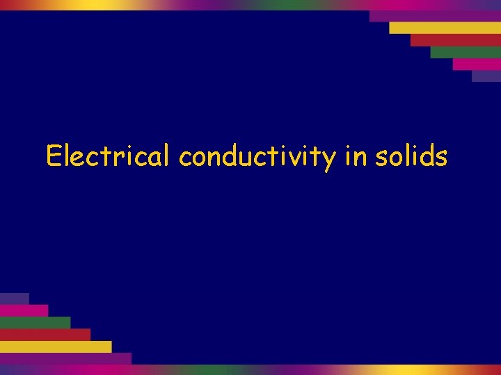 Electrical conductivity in solids 