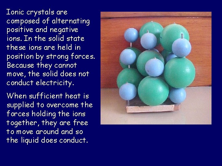 Ionic crystals are composed of alternating positive and negative ions. In the solid state