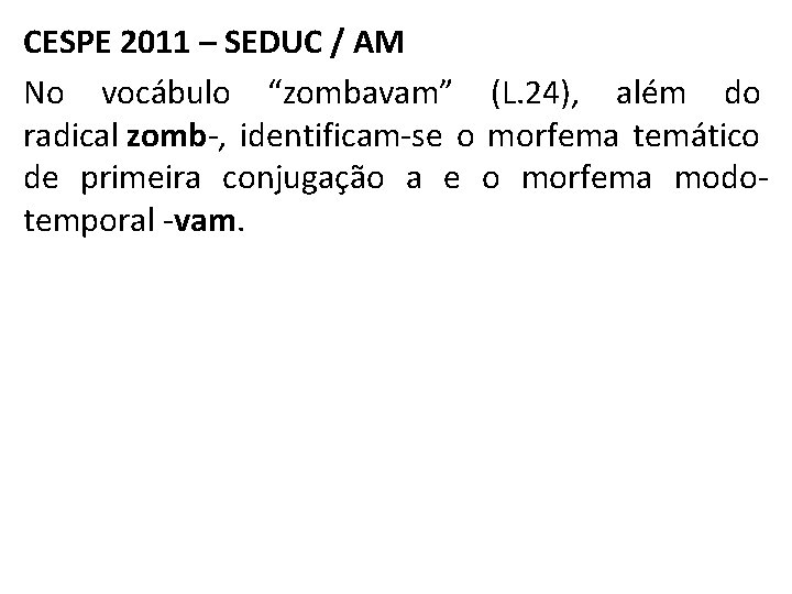 CESPE 2011 – SEDUC / AM No vocábulo “zombavam” (L. 24), além do radical