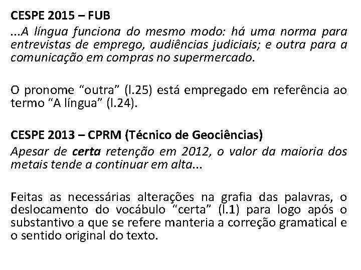 CESPE 2015 – FUB. . . A língua funciona do mesmo modo: há uma