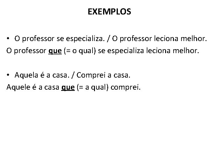 EXEMPLOS • O professor se especializa. / O professor leciona melhor. O professor que